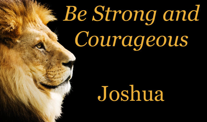 Be Strong And Courageous